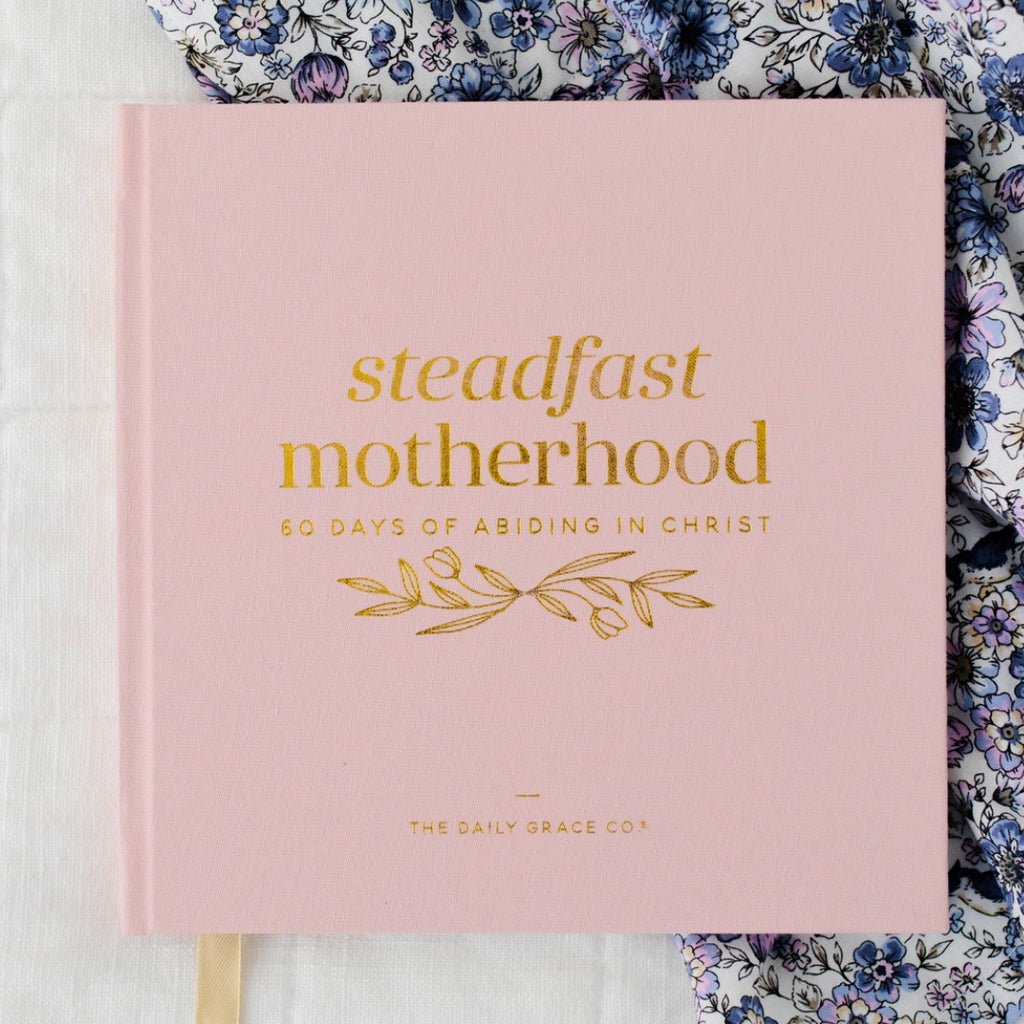 Steadfast Motherhood | 60 Days of Abiding in Christ